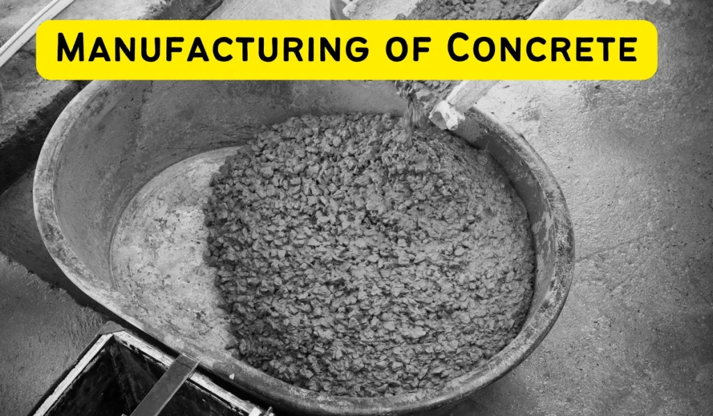 Manufacturing of Concrete: Explained in 7 Steps