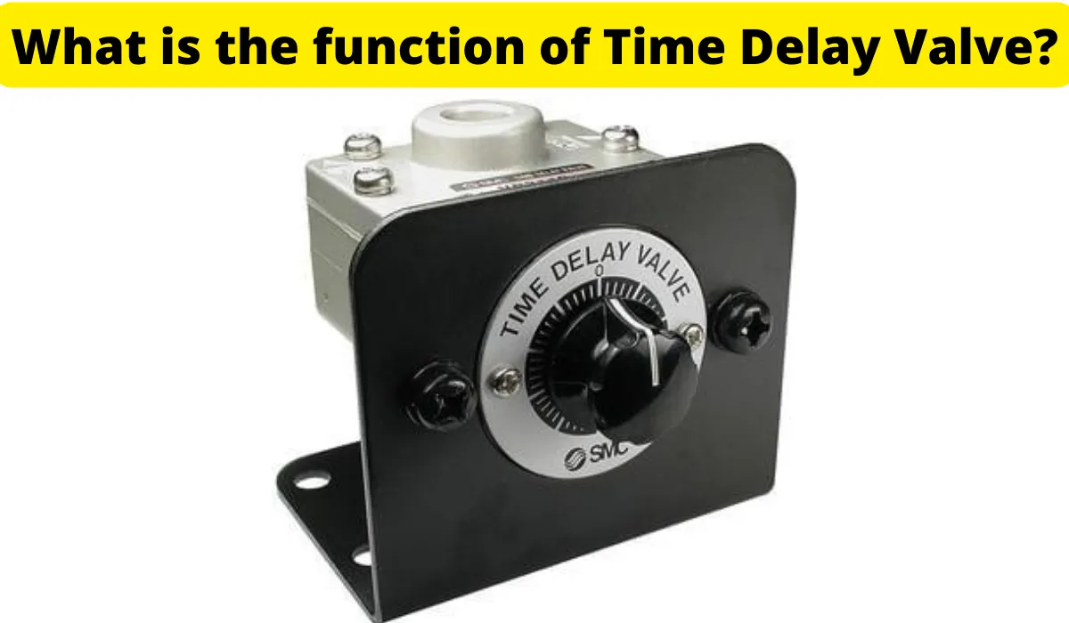 What is the function of Time Delay Valve?