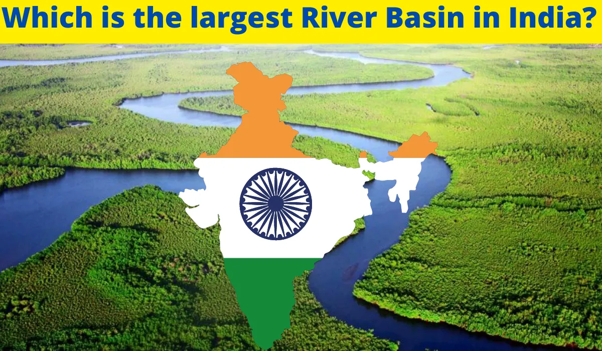 Which is the largest River Basin in India