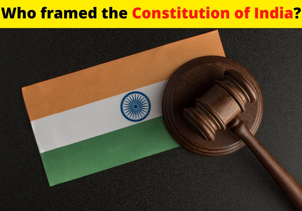 Who framed the constitution of India?