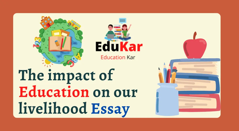 The impact of Education on our livelihood Essay