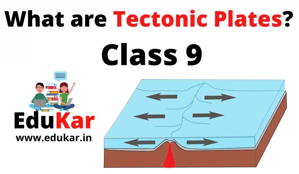 What are Tectonic Plates Class 9