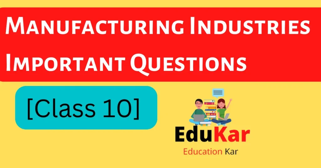 Manufacturing Industries Class 10 Important Questions