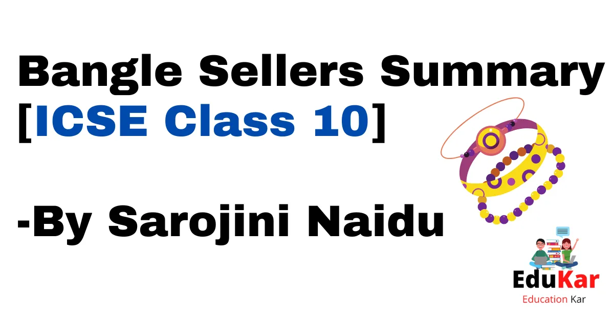 Bangle Sellers Summary [ICSE Class 10] By Sarojini Naidu