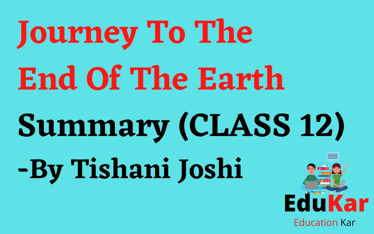 Journey To The End Of The Earth Summary (CLASS 12) By Tishani Joshi