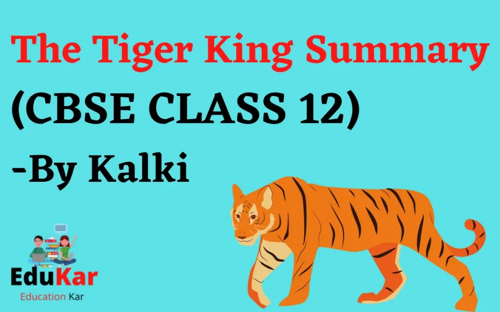 The Tiger King Summary (CBSE CLASS 12) By Kalki