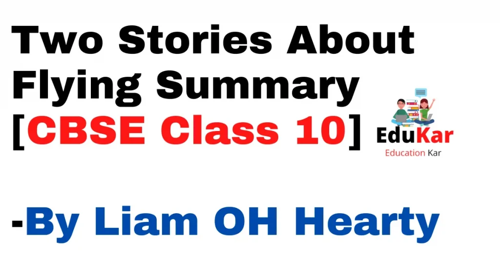 Two Stories About Flying Summary [CBSE Class 10] By Liam OH Hearty