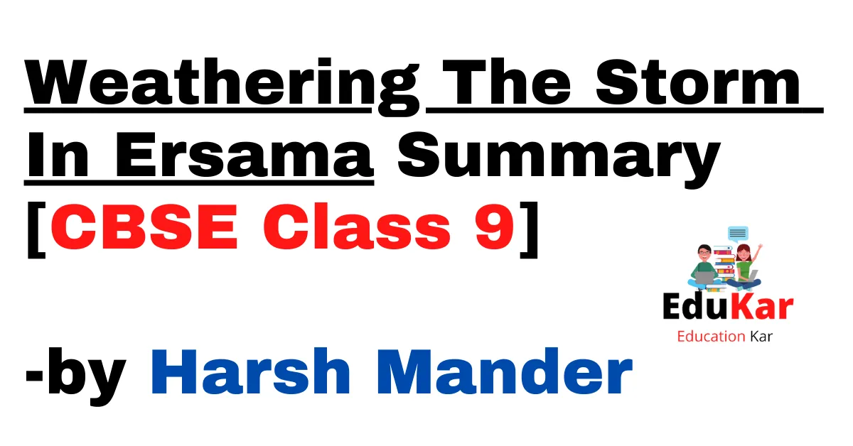 Weathering The Storm In Ersama Summary [CBSE Class 9] by Harsh Mander