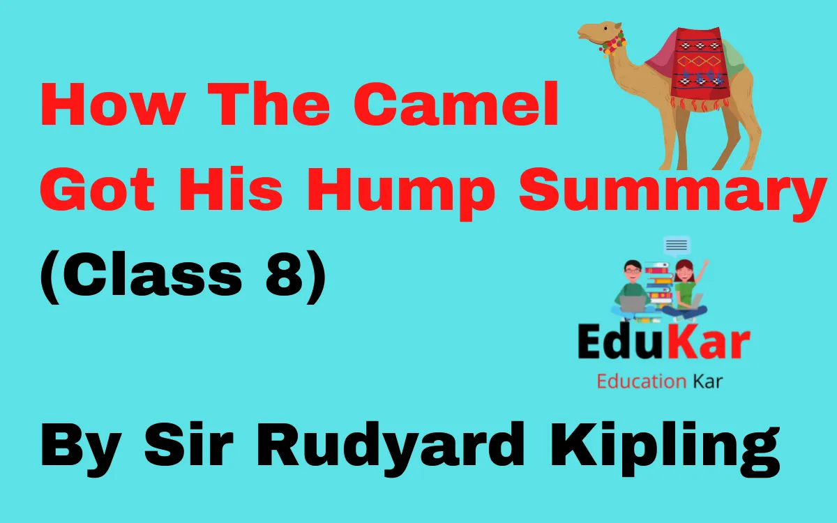 How The Camel Got His Hump Summary (Class 8) By Sir Rudyard Kipling