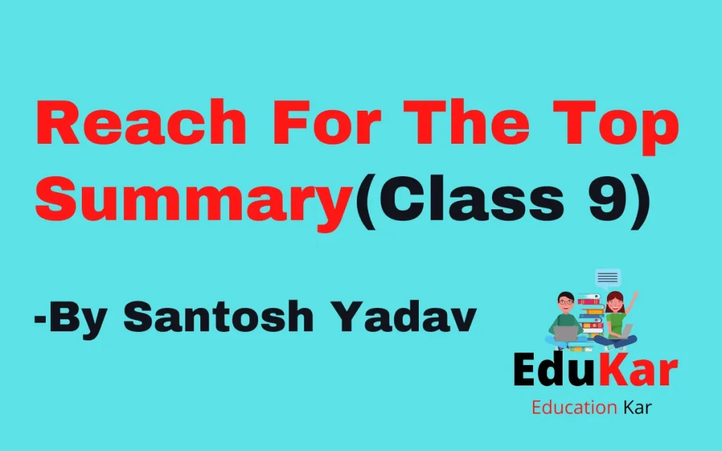 Reach For The Top Summary (Class 9) By Santosh Yadav