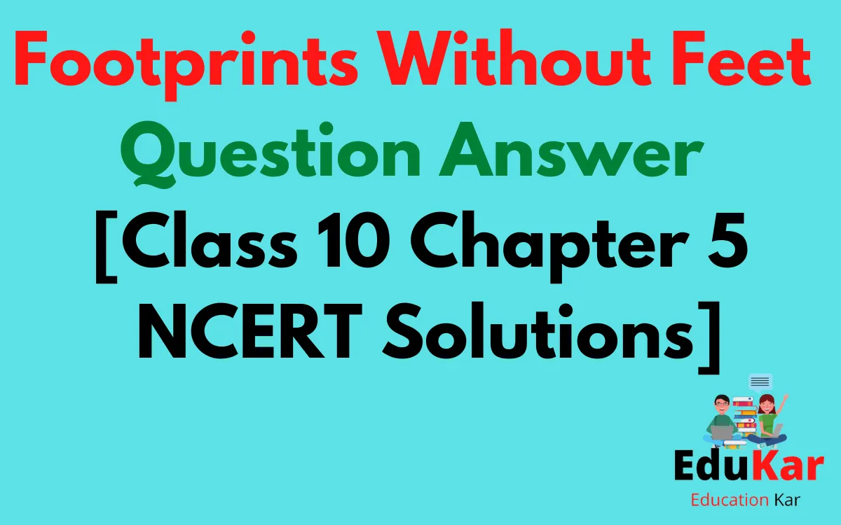 Footprints Without Feet Question Answer [Class 10 Chapter 5 NCERT Solutions]