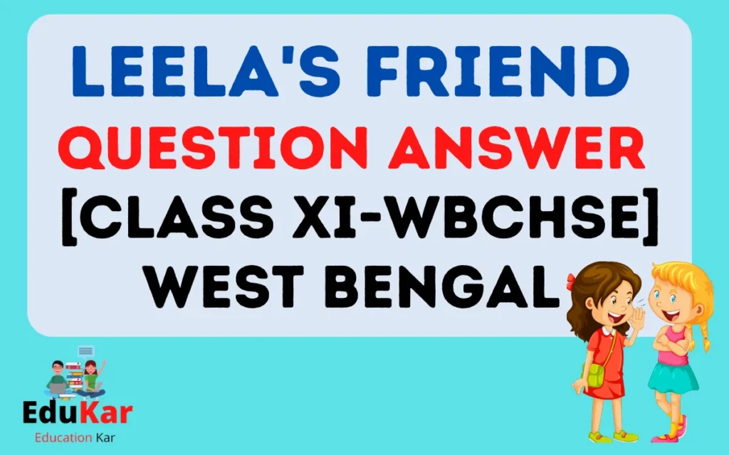 Leela's Friend Question Answer 2023 [Class XI-WBCHSE, West Bengal]