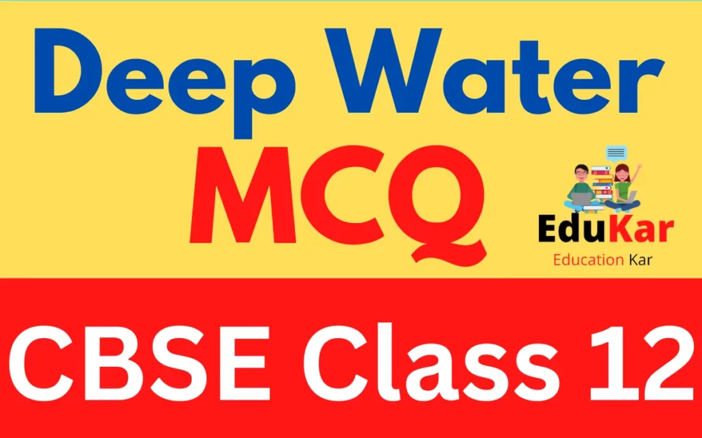 Deep Water MCQ [English Chapter 3-Class 12 CBSE]