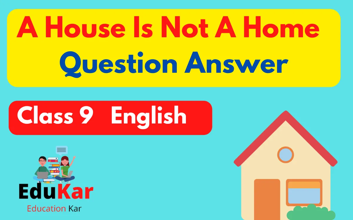 A House Is Not A Home Question Answer [Class 9 English Moments Chapter 8]
