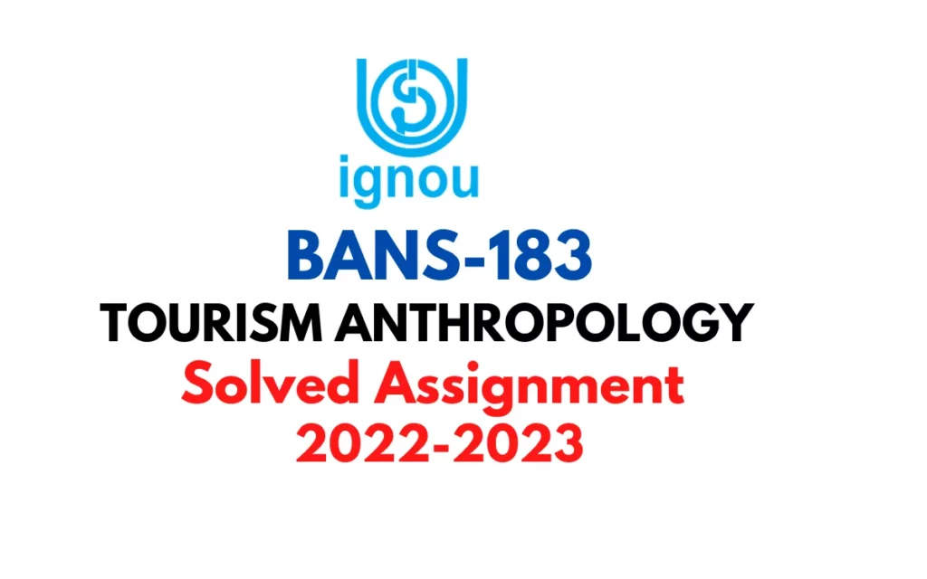 BANS 183: TOURISM ANTHROPOLOGY (BAG) Solved Assignment 2022-2023