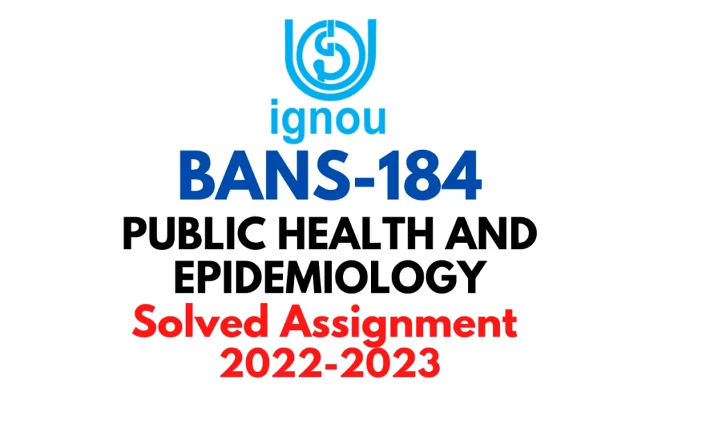 BANS 184: PUBLIC HEALTH AND EPIDEMIOLOGY (BAG) Solved Assignment 2022-2023