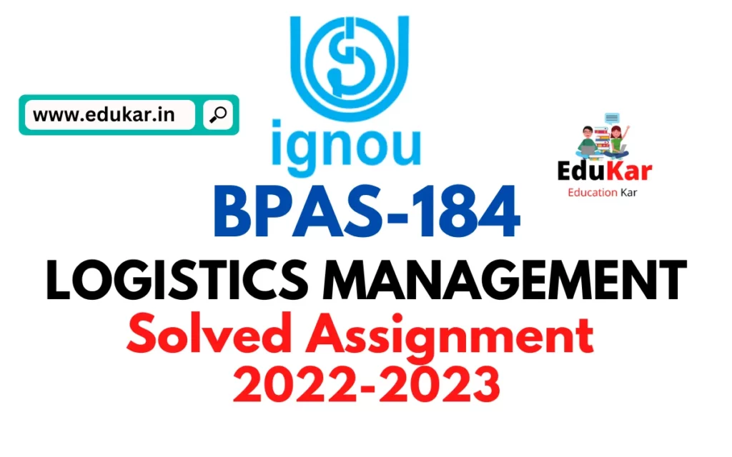 BPAS-184 LOGISTICS MANAGEMENT (BAG) Solved Assignment 2022-2023