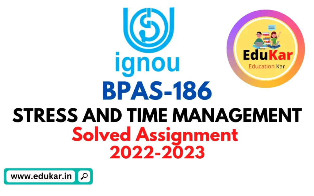 BPAS 186-STRESS AND TIME MANAGEMENT(BAG) Solved Assignment 2022-2023