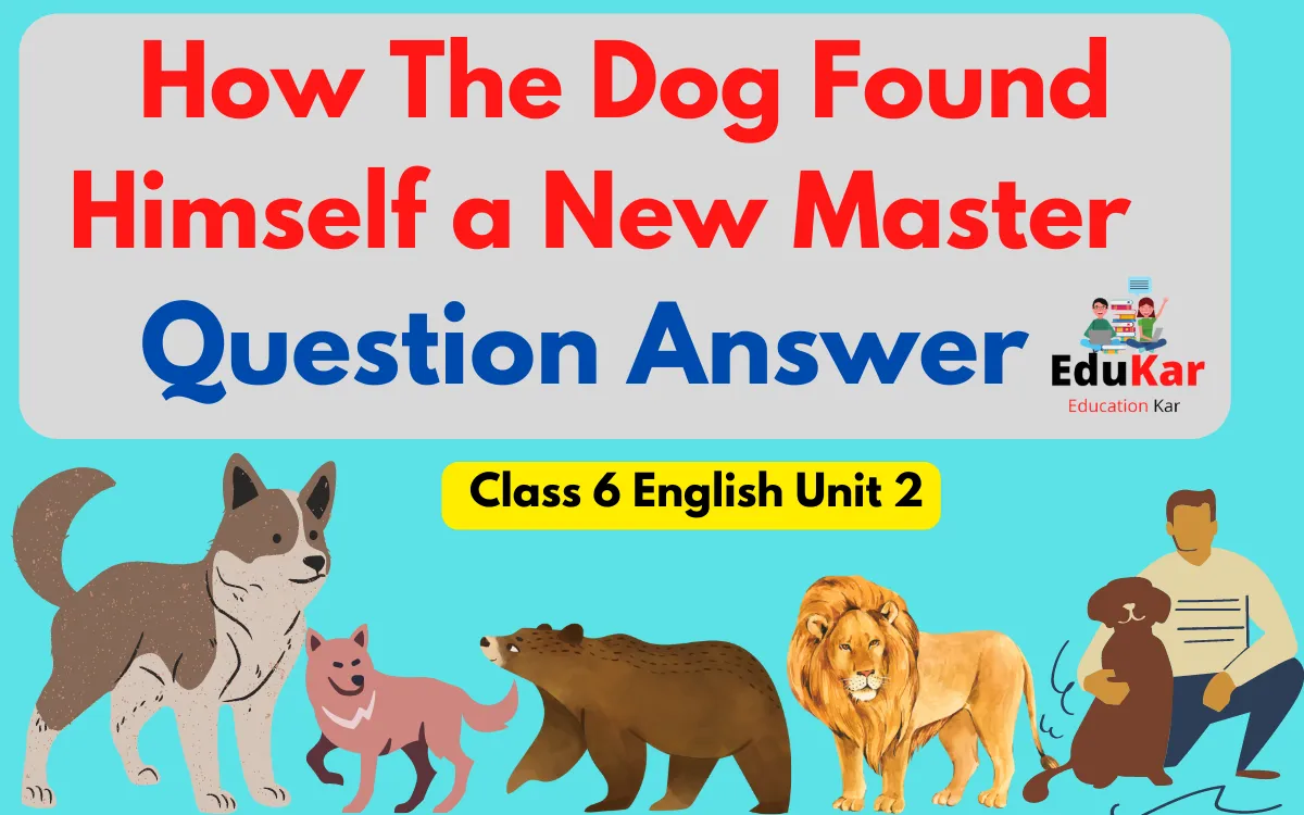How The Dog Found Himself a New Master Question Answer [Class 6 English Unit 2]