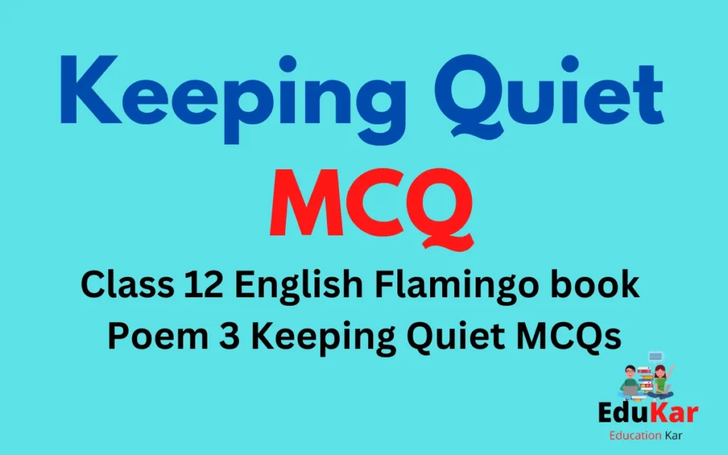 Keeping Quiet MCQ-Class 12 English Flamingo book Poem 3