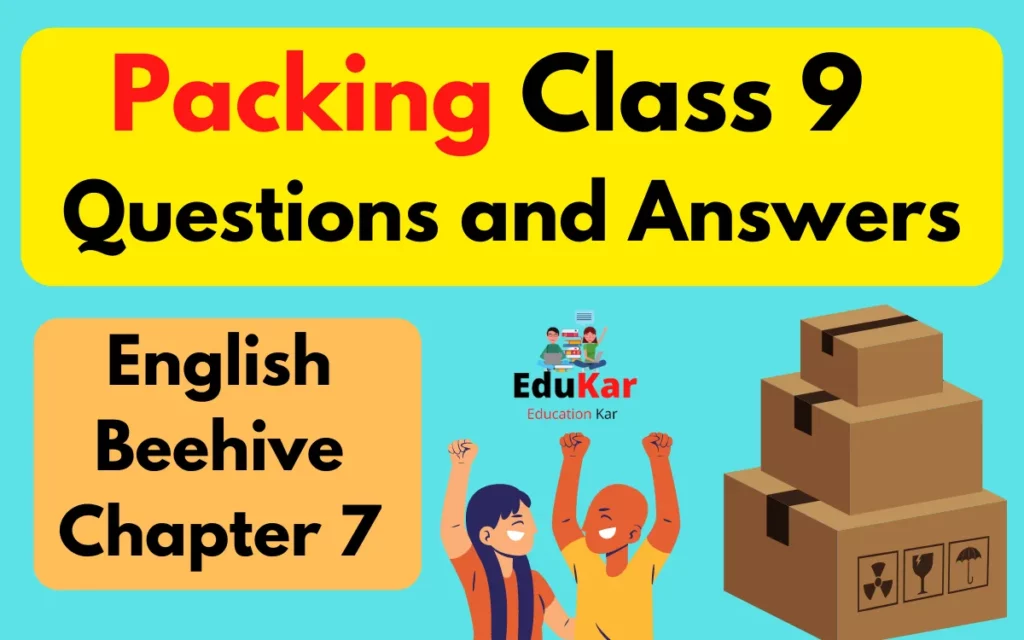 Packing Class 9 Questions and Answers [Class 9 English Beehive Chapter 7 ]