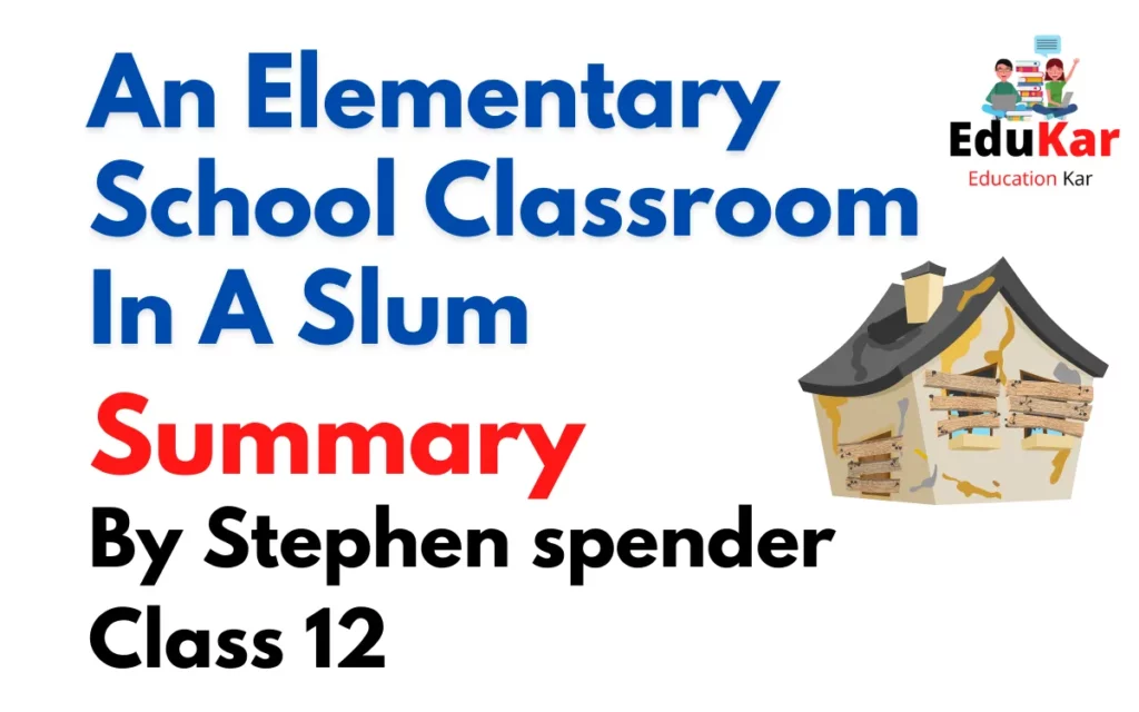An Elementary School Classroom In A Slum Summary (Class 12) By Stephen spender