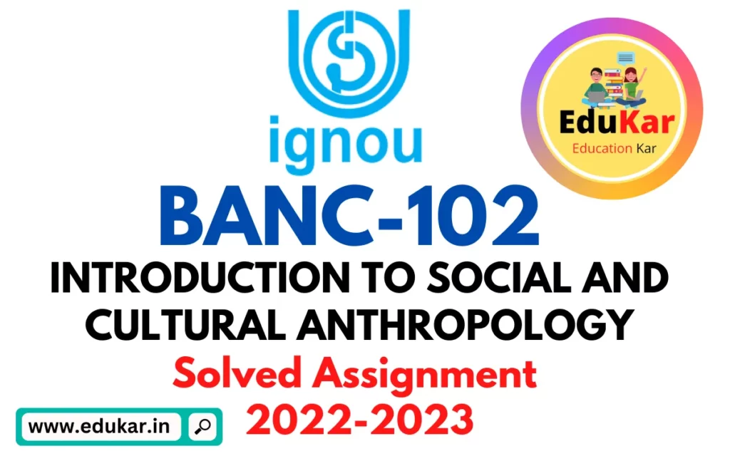 BANC-102 IGNOU Solved Assignment 2022-2023 INTRODUCTION TO SOCIAL AND CULTURAL ANTHROPOLOGY