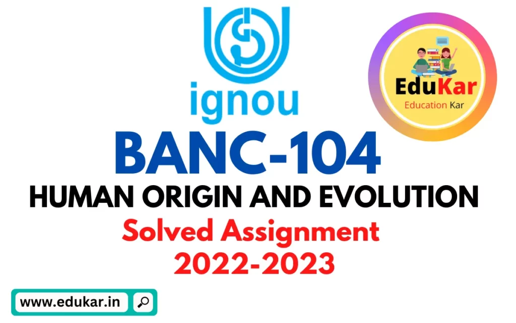 BANC-104 IGNOU Solved Assignment 2022-2023 HUMAN ORIGIN AND EVOLUTION