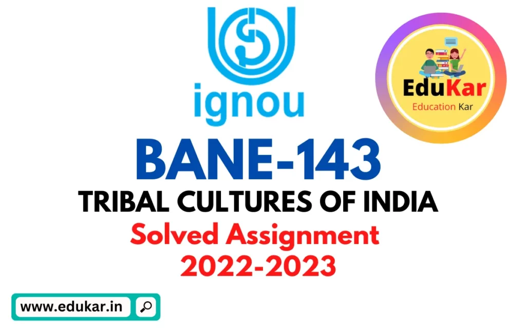BANE-143 IGNOU Solved Assignment 2022-2023 TRIBAL CULTURES OF INDIA