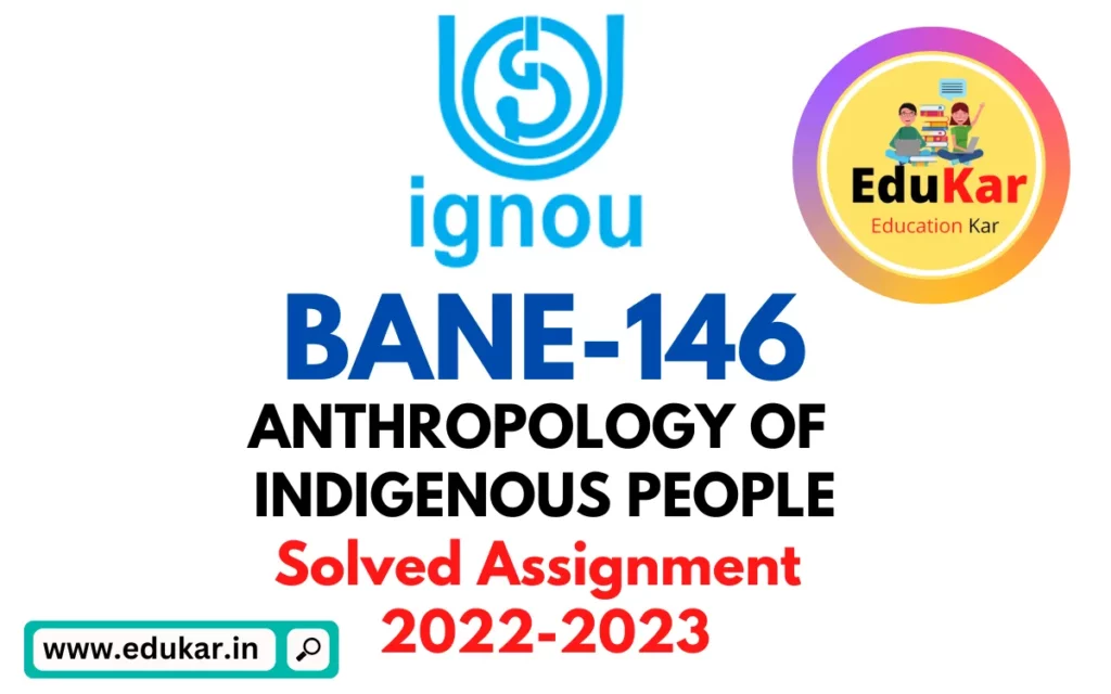 BANE-146 IGNOU Solved Assignment 2022-2023 ANTHROPOLOGY OF INDIGENOUS PEOPLE