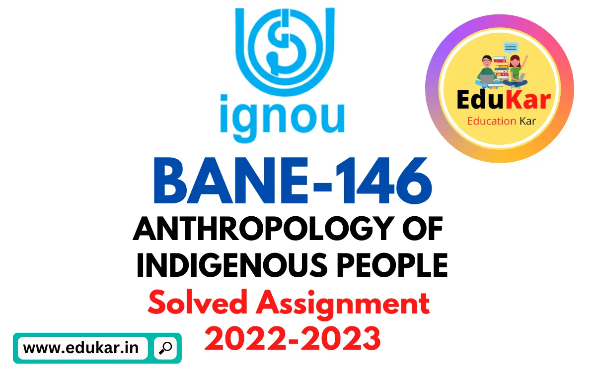 BANE-146 IGNOU Solved Assignment 2022-2023 ANTHROPOLOGY OF INDIGENOUS PEOPLE