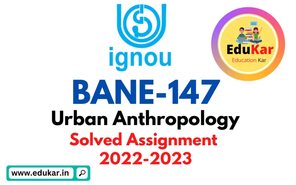 BANE-147 IGNOU Solved Assignment 2022-2023 Urban Anthropology