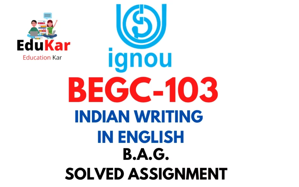 BEGC-103 IGNOU BAG Solved Assignment-INDIAN WRITING IN ENGLISH