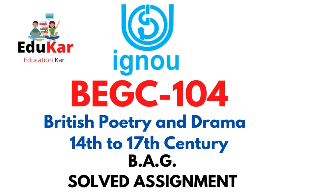 BEGC-104 IGNOU BAG Solved Assignment-British Poetry and Drama - 14th to 17th Century