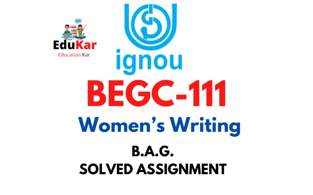BEGC-111 IGNOU BAG Solved Assignment-Women’s Writing