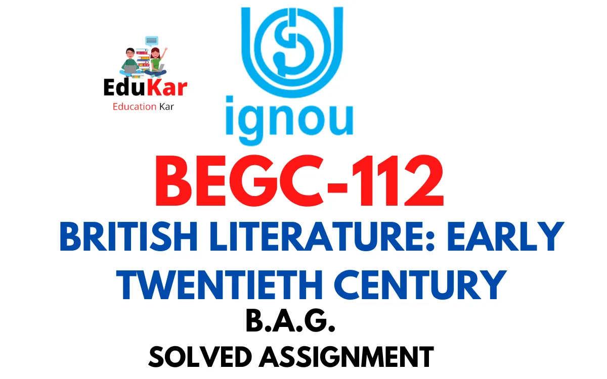 BEGC-112 IGNOU BAG Solved Assignment-BRITISH LITERATURE-EARLY TWENTIETH CENTURY