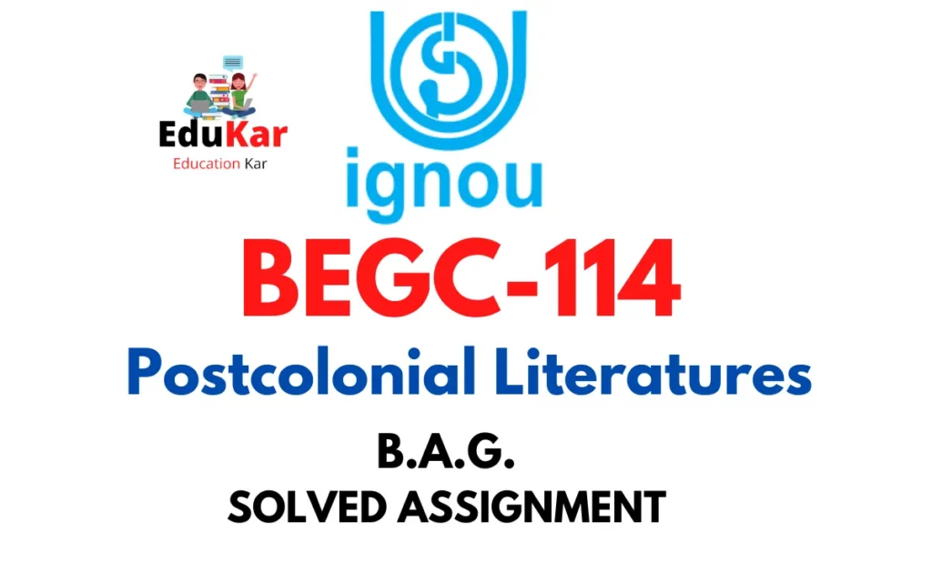 BEGC-114 IGNOU BAG Solved Assignment-Postcolonial Literatures