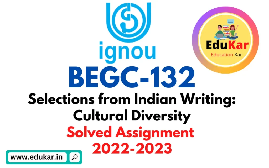 BEGC-132 IGNOU Solved Assignment 2022-2023 Selections from Indian Writing Cultural Diversity