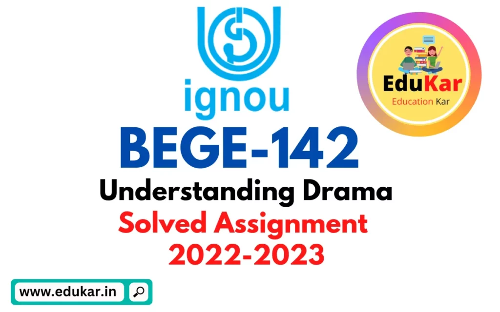 BEGE-142 IGNOU Solved Assignment 2022-2023 Understanding Drama
