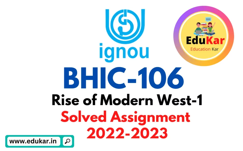 BHIC 106 IGNOU Solved Assignment 2022-2023 Rise of Modern West-1