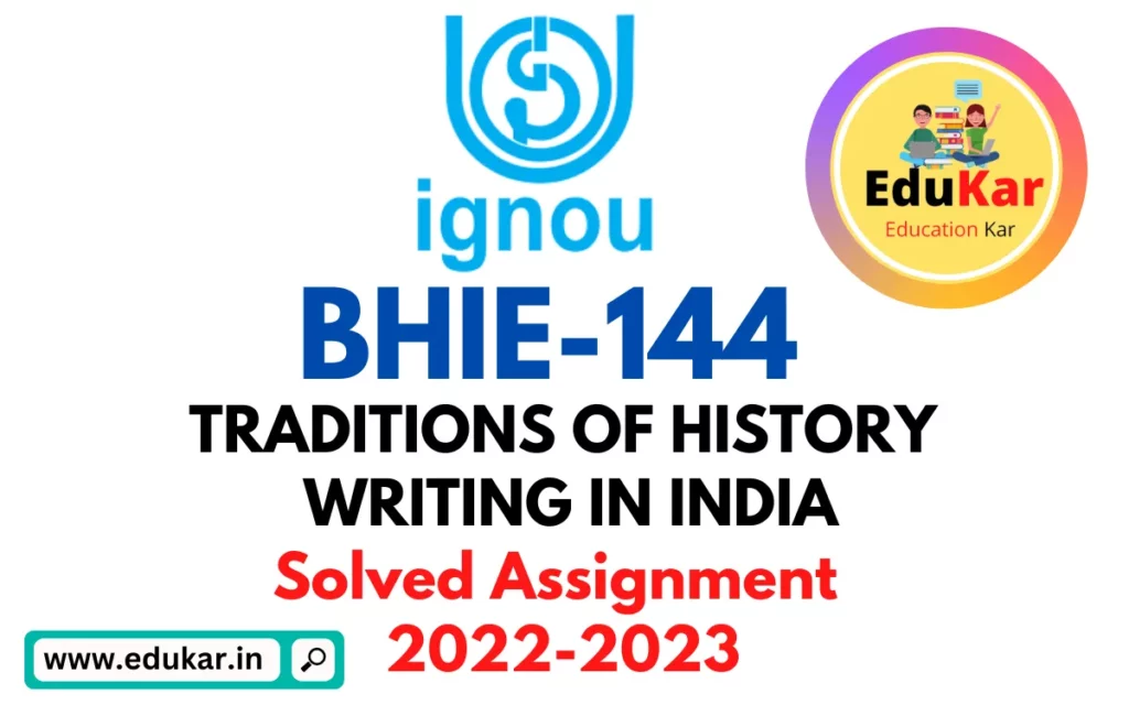 BHIE-144 IGNOU Solved Assignment 2022-2023 TRADITIONS OF HISTORY WRITING IN INDIA