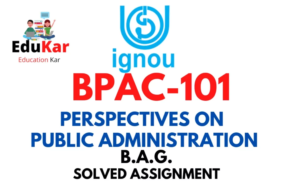 BPAC-101 IGNOU BAG Solved Assignment-PERSPECTIVES ON PUBLIC ADMINISTRATION