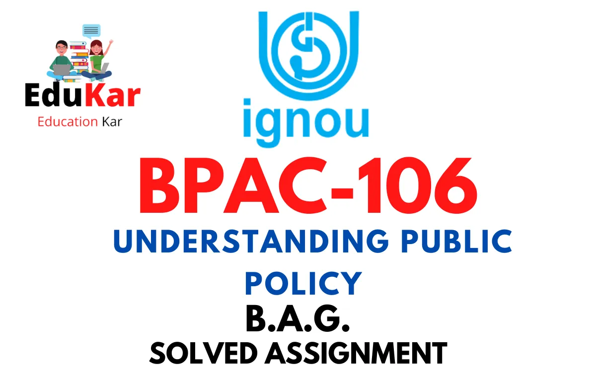BPAC-106 IGNOU BAG Solved Assignment-UNDERSTANDING PUBLIC POLICY