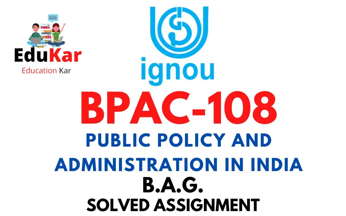 BPAC-108 IGNOU BAG Solved Assignment-PUBLIC POLICY AND ADMINISTRATION IN INDIA