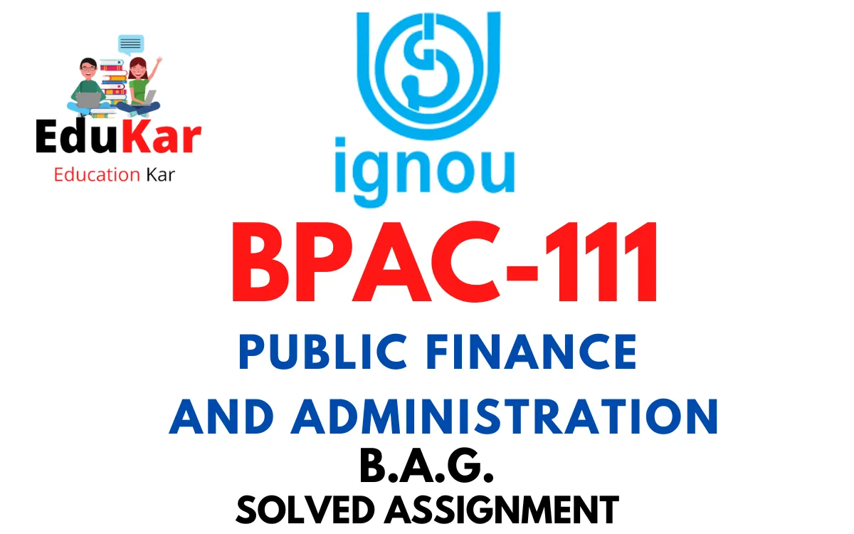 BPAC-111 IGNOU BAG Solved Assignment-PUBLIC FINANCE AND ADMINISTRATION