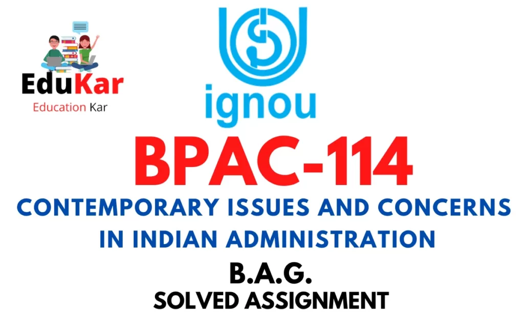 BPAC-114 IGNOU BAG Solved Assignment-CONTEMPORARY ISSUES AND CONCERNS IN INDIAN ADMINISTRATION