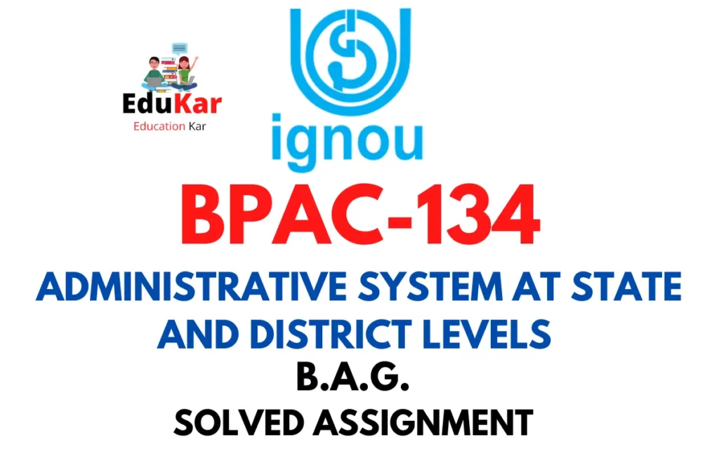 BPAC-134 IGNOU BAG Solved Assignment-ADMINISTRATIVE SYSTEM AT STATE AND DISTRICT LEVELS