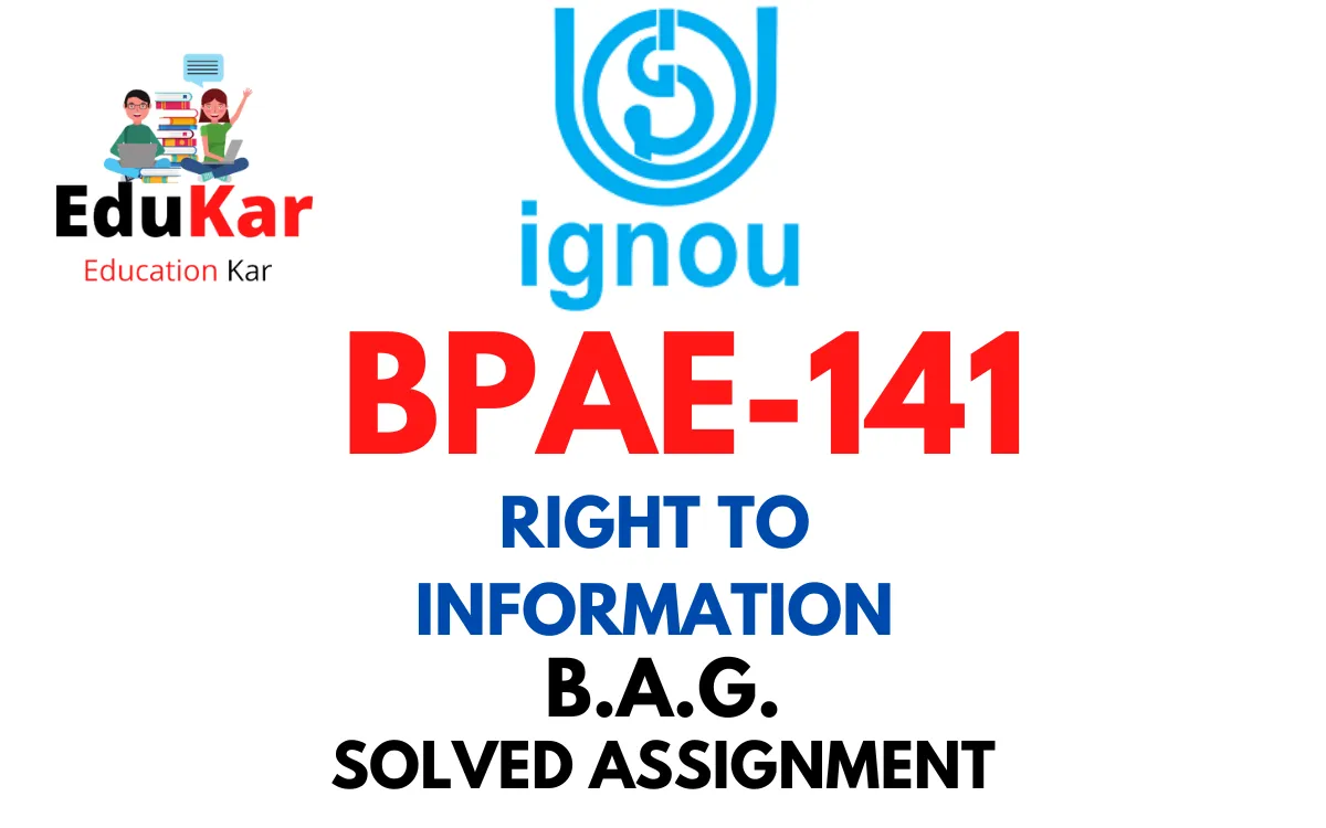 BPAE-141 IGNOU BAG Solved Assignment-RIGHT TO INFORMATION