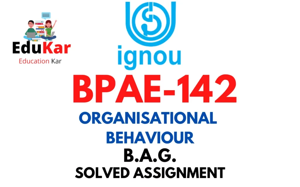 BPAE-142 IGNOU BAG Solved Assignment-ORGANISATIONAL BEHAVIOUR
