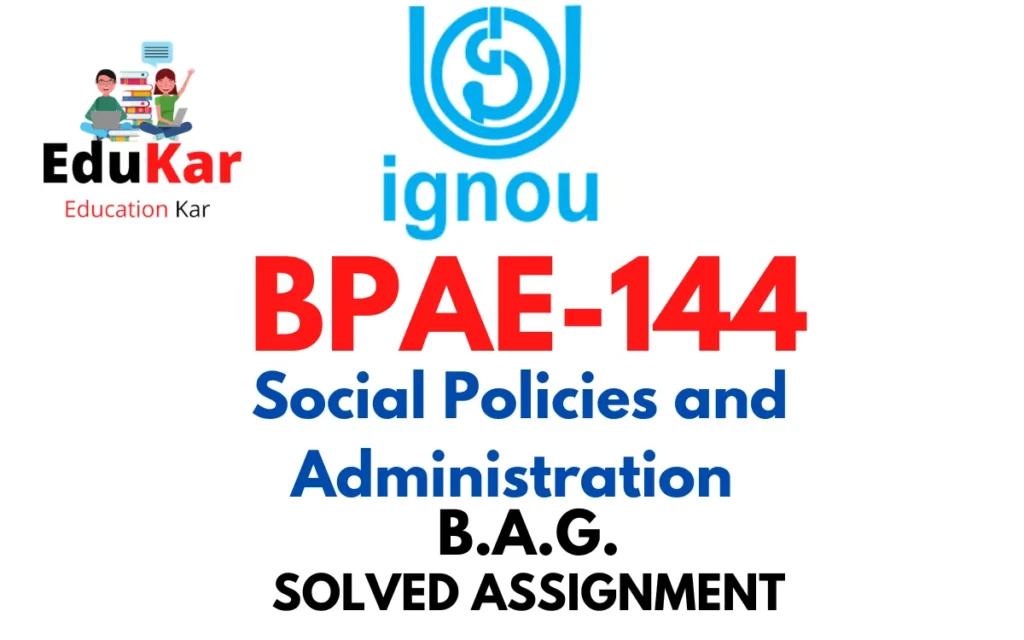 BPAE-144 IGNOU BAG Solved Assignment- Social Policies and Administration